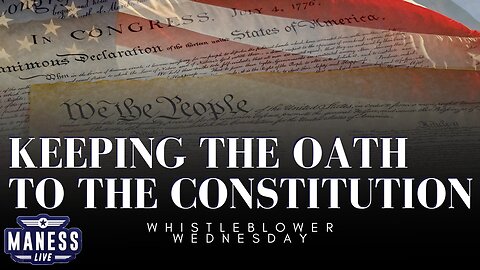 Keeping The Oath To The Constitution | Whistleblower Wednesday | The Rob Maness Show EP 217 With Rob Maness