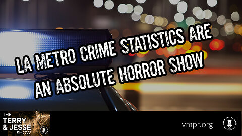 07 Mar 23, The Terry & Jesse Show: LA Metro Crime Statistics Are an Absolute Horror Show