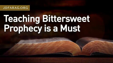 Teaching Bittersweet Prophecy is a Must - Prophecy Update 03/26/23 - J.D. Farag