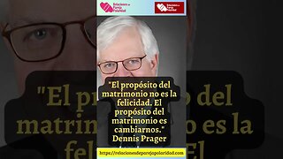 13. El propósito del matrimonio no es la felicidad #dennisprager #amor