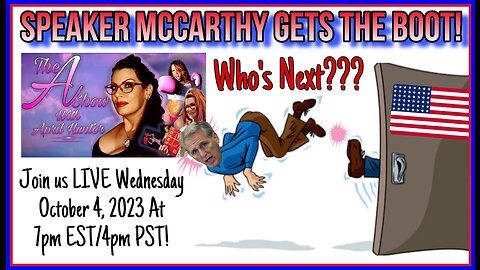 The A Show With April Hunter 10/4/23: SPEAKER MCCARTHY GETS THE BOOT!