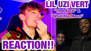 LIL UZI VERT - THOT BACK & WHAT YOU MEAN (Reaction / Review)