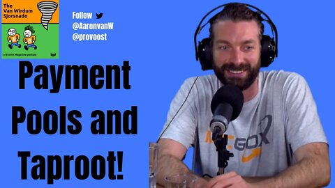 The Van Wirdum Sjorsnado Podcast: Leveraging Taproot, Payment Pools