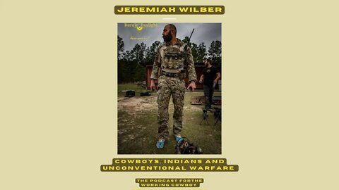 Cowboys, Indians and Unconventional Warfare with Jeremiah Wilber