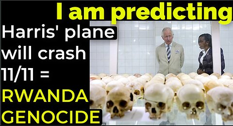 I am predicting: Harris' plane will crash Nov 11 = RWANDA GENOCIDE PROPHECY