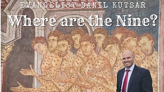 Where are the Nine? | Evangelist Danil Kutsar