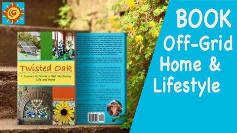 Twisted Oak ~ A Book About Our Journey to Create a Self-Sustaining Life and Home