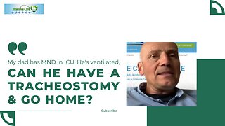 My Dad has MND in ICU, He's Ventilated, Can He have a Tracheostomy & Go Home?