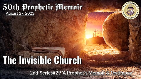 THE INVISIBLE CHURCH 50th Prophetic Memoir 2nd-Series#29
