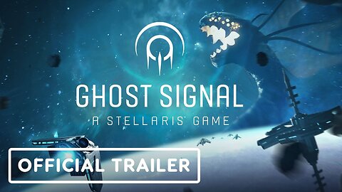 Ghost Signal: A Stellaris Game - Official Launch Trailer