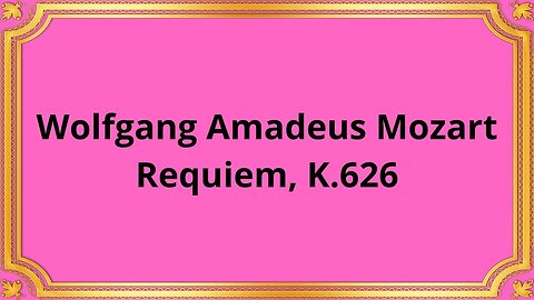 Wolfgang Amadeus Mozart Requiem, K.626