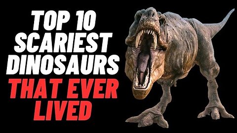 Top 10 Scariest Dinosaurs That Ever Lived