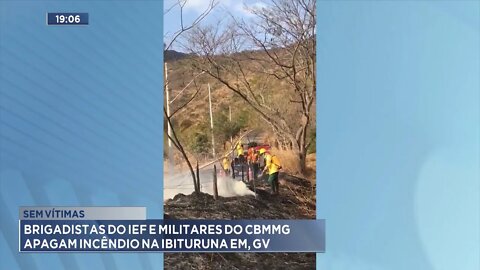 Sem Vítimas: Brigadistas do IEF e Militares do Corpo de Bombeiros apagam Incêndio na Ibituruna em GV