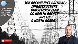 Cyber News: 3CX Breach Hits Critical Infrastructure, GhostToken, DC Health News, Russia & N. Korea