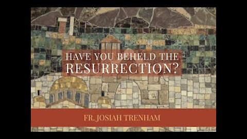 Have You Beheld the Resurrection?