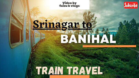 SRINAGAR TO BANIHAL BY TRAIN