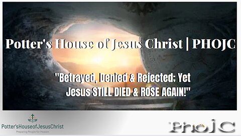"Betrayed, Denied & Rejected; Yet Jesus STILL DIED & ROSE AGAIN!" (Message Only)
