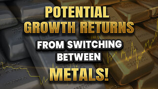 Potential growth returns from switching between metals!