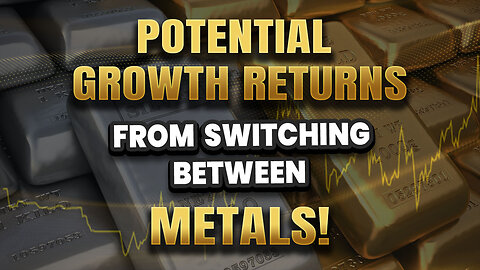 Potential growth returns from switching between metals!