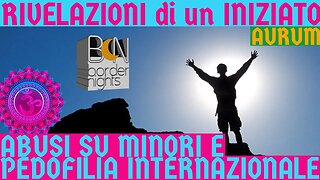 ABUSI SU MINORI e PEDOFILIA INTERNAZIONALE - Parte I - RIVELAZIONI di un INIZIATO con AURUM