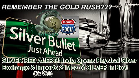 REMEMBER THE GOLD RUSH??? -- December 15, 2023 SILVER RED ALERT!! India Opens Physical Silver Exchange & Imports 21Moz of SILVER in Nov! (Bix Weir)