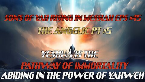 SON'S OF YAH RISING IN MESSIAH EPS#45 THE ANGELIC PT#5