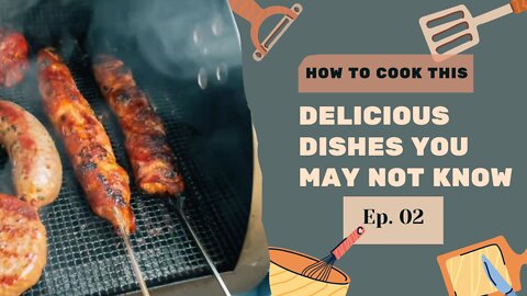 Delicious dishes you may not know Ep. 02
