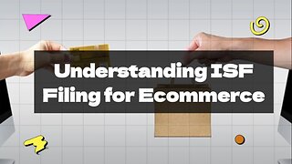 What Challenges Do E-commerce Businesses Face with ISF Filing?