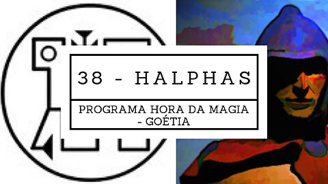 38 - Halphas - Goétia - Programa Hora da Magia do Caos