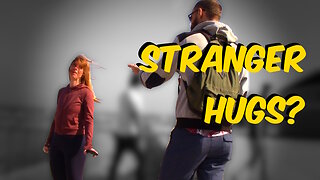 Offering Hugs to STRANGERS did not go as expected....