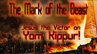 [The Mark of the Beast] Jesus is the Victor on Yom Kippur!