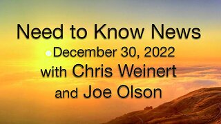 Need to Know News (30 December 2022) with Joe Olson and Chris Weinert