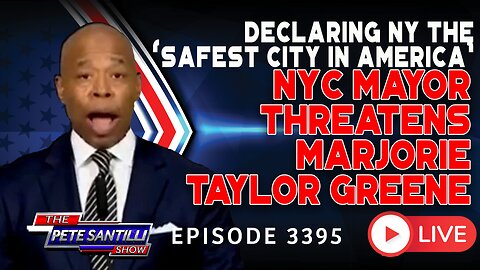 DECLARING NY THE 'SAFEST CITY IN AMERICA' NYC MAYOR THREATENS MARJORIE TAYLOR GREENE | EP 3395-6PM
