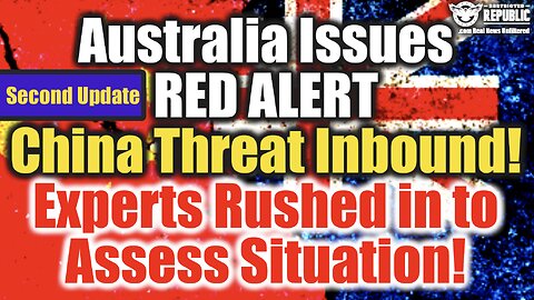 It’s Here! Australia Issues RED ALERT : China Threat Inbound! Experts Rushed in to Assess Situation