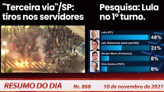 "Terceira via"/SP tiros nos servidores. Pesquisa: Lula no 1º turno - Resumo do Dia nº 868 - 10/11/21