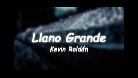 Kevin Roldán - Llano Grande (Lyrics)