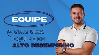 Crie uma equipe de ALTO DESEMPENHO