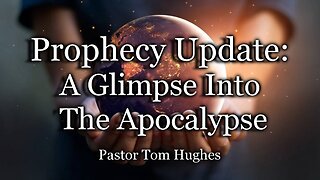 Prophecy Update: A Glimpse Into The Apocalypse