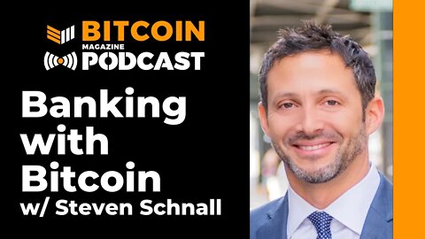 Banking with Bitcoin w/ Steven Schnall CEO of Quontic Bank - Bitcoin Magazine Podcast