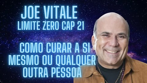 Joe Vitale - Limite Zero - Cap 21 - Como curar a si mesmo ou qualquer outra pessoa.