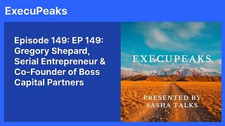 ExecuPeaks: Gregory Shepard, Serial Entrepreneur & Co Founder of Boss Capital Partners