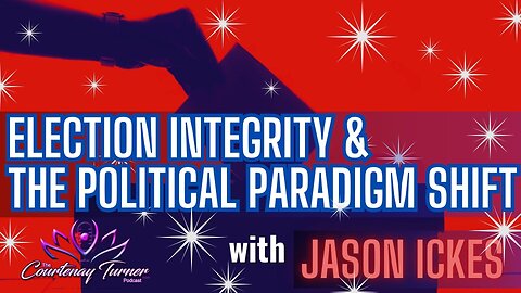 Ep. 290: Election Integrity & The Political Paradigm Shift w/ Jason Ickes