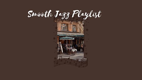 Smooth Jazz Playlist to Make You Feel Like Sitting in a Cafe