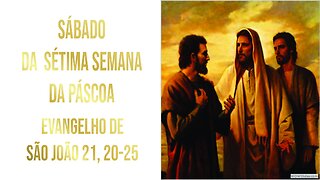 Evangelho do Sábado da Sétima Semana da Páscoa Jo 21,20-25