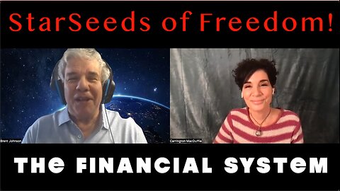 StarSeeds of Freedom! "The Financial System" with Brent Johnson