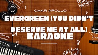Evergreen (You Didn't Deserve Me At All) - Omar Apollo♬ Karaoke