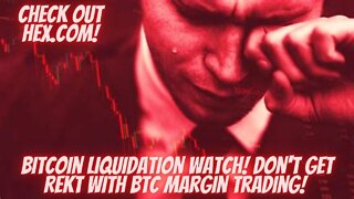 Bitcoin Liquidation Watch! Don't Get REKT With BTC Margin Trading! Check Out HEX.COM!