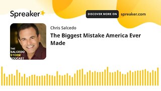 The Biggest Mistake America Ever Made