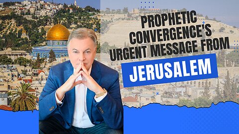 Prophetic Convergence’s Urgent Message From Jerusalem