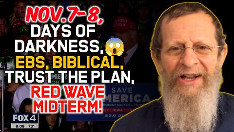 Nov.7-8, Days of Darkness, EBS, Biblical, Trust the Plan.Red Wave Midterm!